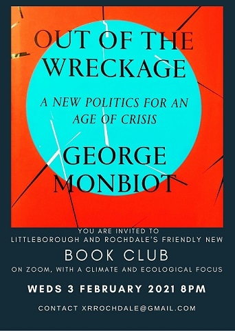 Extinction Rebellion Rochdale will kick off the new book club – hosted via Zoom – on Wednesday 3 February with ‘Out of the Wreckage’ by George Monbiot.