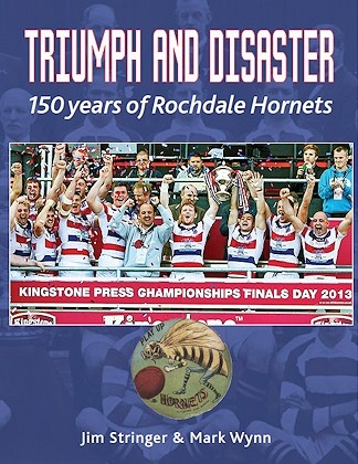 The cover of 'Triumph and Disaster - 150 Years of Rochdale Hornets'